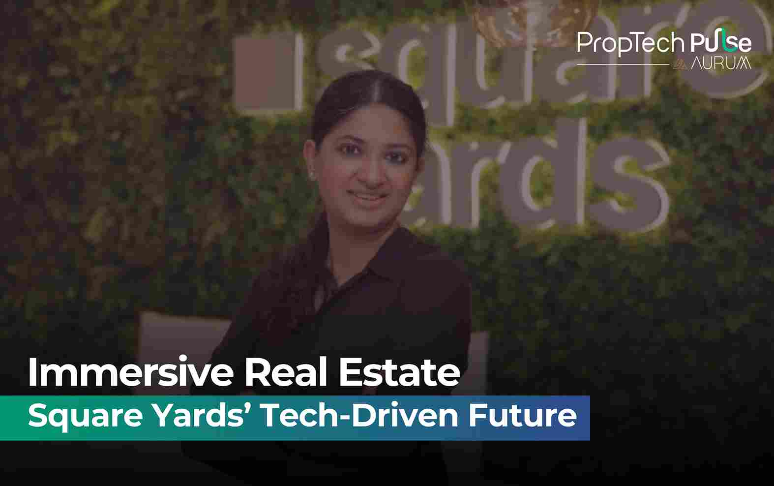Revolutionizing Real Estate: Square Yards’ Immersive Tech Leadership