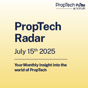 PropTech Radar - 30th June 2025, Your Fortnightly Insight into the world of PropTech